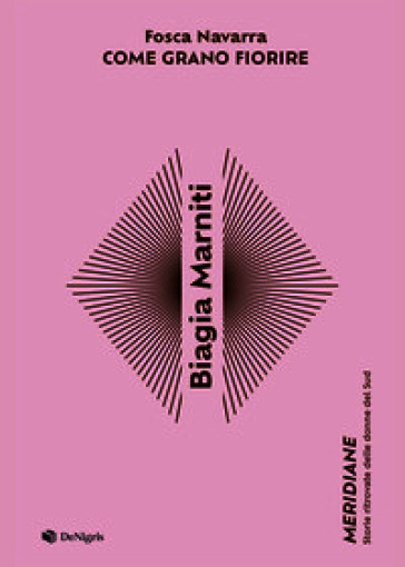 Copertina del libro Come grano fiorire di Fosca Navarra dedicato a Biagia Marniti De Nigris Editore